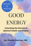 Good Energy: Unlocking the Secrets to Optimal Health and Vitality