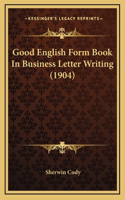 Good English Form Book in Business Letter Writing (1904) - Cody, Sherwin