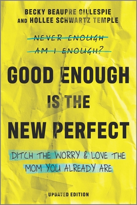 Good Enough Is the New Perfect: Ditch the Worry and Love the Mom You Already Are - Gillespie, Becky Beaupre, and Temple, Hollee Schwartz