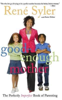 Good-Enough Mother: The Perfectly Imperfect Book of Parenting - Syler, Ren, and Moline, Karen