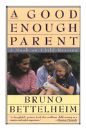 Good Enough Parent: A Book on Child-Rearing