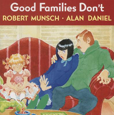 Good Families Don't - Munsch, Robert, and Daniel, Alan