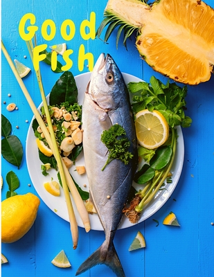 Good Fish: Quick and Simple Fish Recipes to Cook for Everyone, Everywhere - Sorens Books