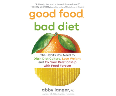 Good Food, Bad Diet: The Habits You Need to Ditch Diet Culture, Lose Weight, and Fix Your Relationship with Food Forever - Langer, Abby, and Duke, Natalie (Read by)