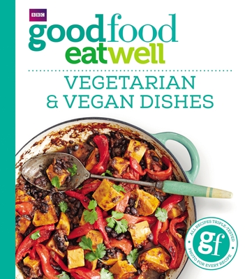 Good Food Eat Well: Vegetarian and Vegan Dishes - Good Food Guides