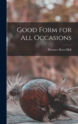 Good Form for All Occasions - Hall, Florence Howe