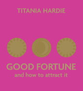 Good Fortune: And How to Attract It - Hardie, Titania