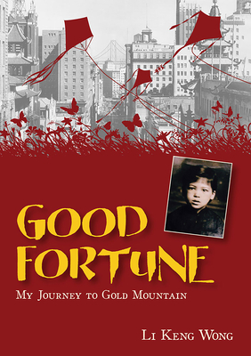 Good Fortune: My Journey to Gold Mountain - Wong, Li Keng