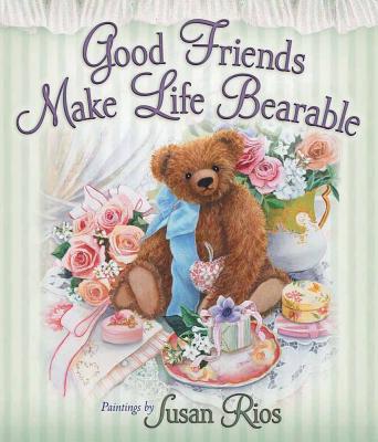 Good Friends Make Life Bearable - 