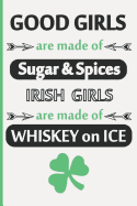 Good Girls Are Made of Sugar & Spices. Irish Girls Are Made of Whiskey on Ice: Funny Saint Patrick Day Inspired Blank Lined Journal. Bold Wit Drinking Notebook for Your Irish Friends or Partying Buddies (8)