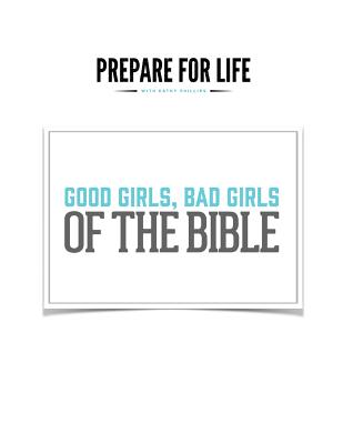 Good Girls, Bad Girls of the Bible - Phillips, Kathy