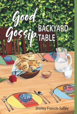 Good Gossip at the Backyard Table - Francis-Salley, Shirley