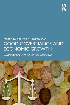 Good Governance and Economic Growth: Complimentary or Problematic? - Das, Ramesh Chandra (Editor)