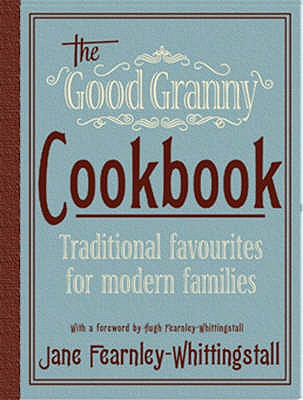 Good Granny Cookbook: Old Fashioned Favourites for Modern Families - Fearnley-Whittingstall, Jane