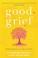 Good Grief: Embracing Life at a Time of Death