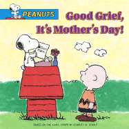 Good Grief, It's Mother's Day! - Schulz, Charles M (Creator), and Alfonsi, Alice (Adapted by), and LoBianco, Peter (Adapted by)