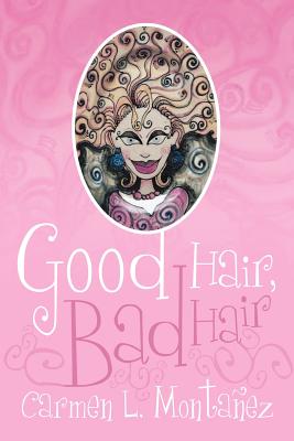 Good Hair, Bad Hair - Monta Ez, Carmen L, and Montanez, Carmen L