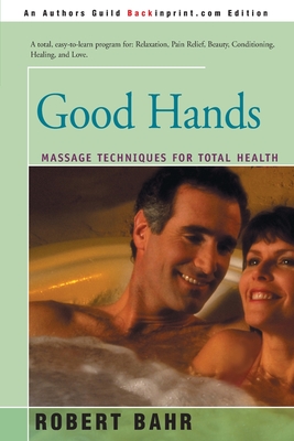 Good Hands: Massage Techniques for Total Health - Bahr, Robert