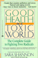 Good Health in a Toxic World: Complete Guide to Fighting Free Radicals - Shannon, Sara, and Roehm, Dan (Adapted by)
