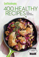 Good Housekeeping 400 Healthy Recipes: Easy * Delicious * Low-Calorie Volume 2