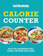 Good Housekeeping Calorie Counter: Plus fat, saturated fat, carbs, protein and fibre