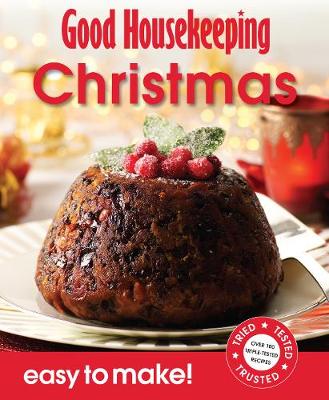 Good Housekeeping Easy to Make! Christmas: Over 100 Triple-Tested Recipes - Good Housekeeping Institute