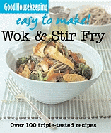 Good Housekeeping Easy To Make! Wok & Stir Fry: Over 100 Triple-Tested Recipes