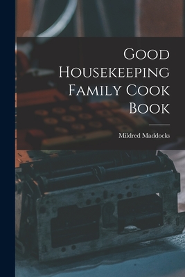 Good Housekeeping Family Cook Book - Maddocks, Mildred