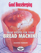 Good Housekeeping: Great Recipes for Your Bread Machine