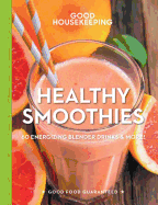 Good Housekeeping Healthy Smoothies: 60 Energizing Blender Drinks & More! Volume 9