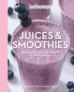 Good Housekeeping Juices & Smoothies: Sensational Recipes to Make in Your Blender Volume 3