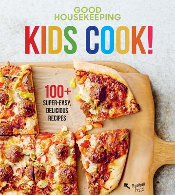Good Housekeeping Kids Cook!: 100+ Super-Easy, Delicious Recipes - Good Housekeeping, and Westmoreland, Susan
