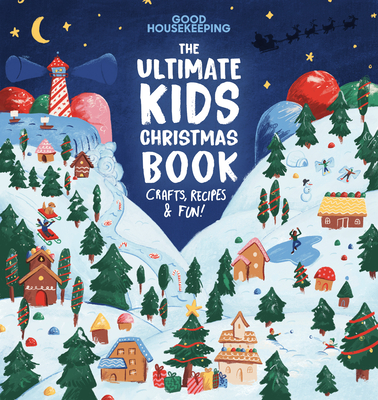 Good Housekeeping the Ultimate Kids Christmas Book: Crafts, Recipes, & Fun! - Good Housekeeping (Editor)