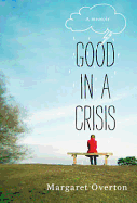 Good in a Crisis: A Memoir of Divorce, Dating, and Other Near-Death Experiences