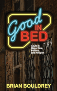 Good In Bed: A Life in Queer Sex, Politics, and Religion