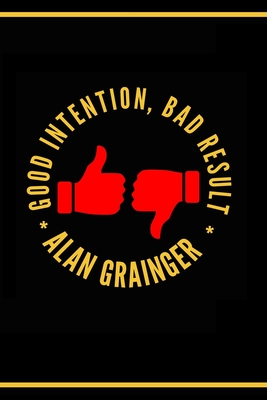 Good Intention, Bad Result - Grainger, Alan