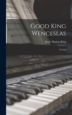 Good King Wenceslas: A Carol - King, Jessie Marion