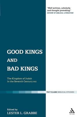 Good Kings and Bad Kings: The Kingdom of Judah in the Seventh Century Bce - Grabbe, Lester L, and Mein, Andrew (Editor), and Camp, Claudia V (Editor)