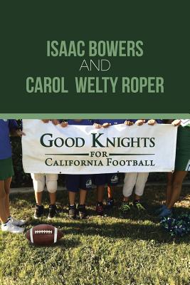 Good Knights for California Football - Bowers, Isaac, and Roper, Carol Welty