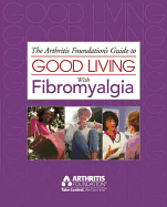 Good Living With Fibromyalgia (Arthritis Foundation's Guide to Good Living With Fibromyalgia) - Arthritis Foundation