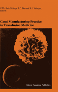 Good Manufacturing Practice in Transfusion Medicine: Proceedings of the Eighteenth International Symposium on Blood Transfusion, Groningen 1993, Organized by the Red Cross Blood Bank Groningen-Drenthe
