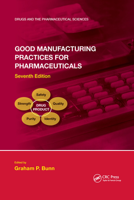 Good Manufacturing Practices for Pharmaceuticals, Seventh Edition - Bunn, Graham P (Editor)