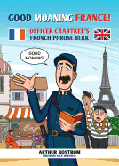 Good Moaning France!: Officer Crabtree's Fronch Phrose Berk
