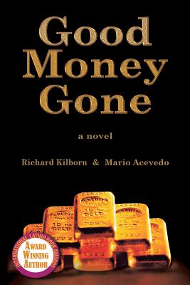 Good Money Gone - Kilborn, Richard, and Acevedo, Mario