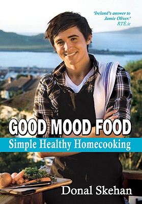 Good Mood Food: Simple Healthy Homecooking - Skehan, Donal