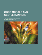 Good Morals and Gentle Manners: For Schools and Families