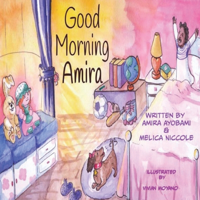 Good Morning Amira - Niccole, Melica, and Moyano, Viviana (Illustrator)