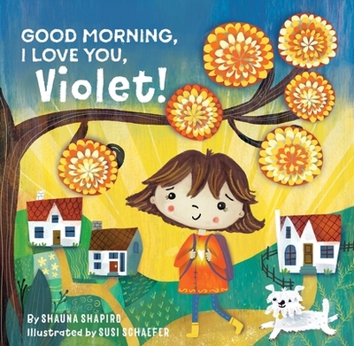 Good Morning, I Love You, Violet! - Shapiro, Shauna, PhD