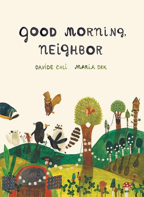 Good Morning, Neighbor: (Picture Book on Sharing, Kindness, and Working as a Team, Ages 4-8) - Cali, Davide, and Dek, Maria