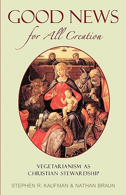 Good News for All Creation - Kaufman, Stephen R, and Braun, Nathan